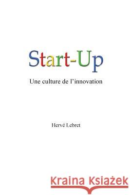 Start-Up, Une Culture de l'Innovation Lebret, Herve 9781530429660