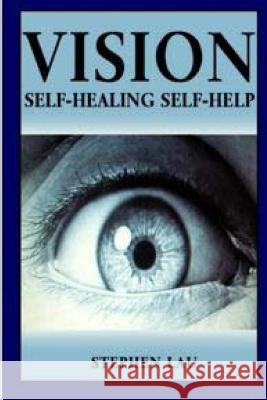 Vision Self-Healing Self-Help MR Stephen Lau 9781530430000 Createspace Independent Publishing Platform