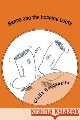 Beppe and the hopping boots Boccabella, Giulia 9781530430093 Createspace Independent Publishing Platform