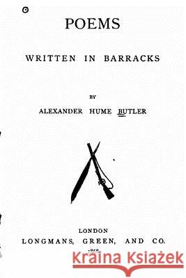 Poems Written in Barracks Alexander Hume Butler 9781530430109