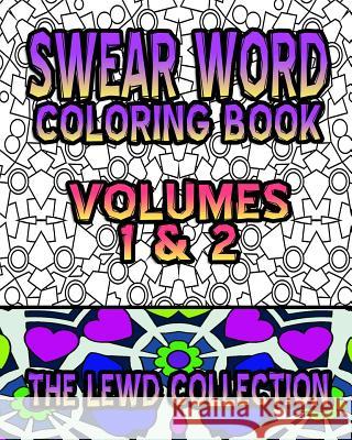 Swear Word Coloring Book: The Lewd Collection (Volumes 1 & 2) Crude Carol Swear Word Coloring Book 9781530430147 Createspace Independent Publishing Platform