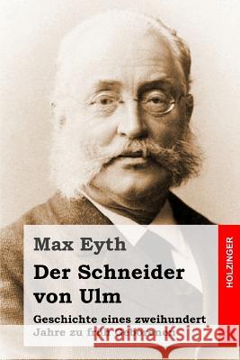 Der Schneider von Ulm: Geschichte eines zweihundert Jahre zu früh Geborenen Eyth, Max 9781530430734 Createspace Independent Publishing Platform