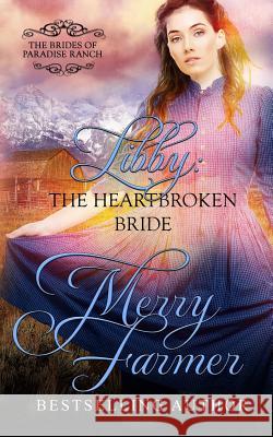 Libby: The Heartbroken Bride Merry Farmer 9781530430826