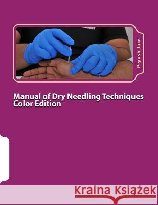 Manual of Dry Needling Techniques Color Edition Dr Piyush Jain 9781530431236