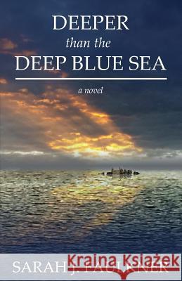 Deeper than the Deep Blue Sea Faulkner, Sarah J. 9781530431793 Createspace Independent Publishing Platform