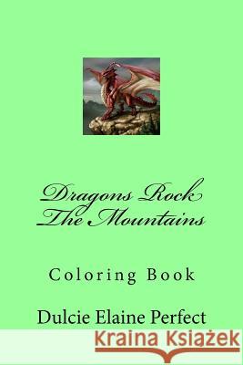 Dragons Rock The Mountains: Coloring Book Perfect, Dulcie Elaine 9781530433469 Createspace Independent Publishing Platform