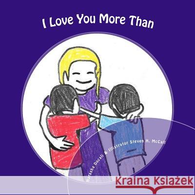 I Love You More Than Natasha Ducali Steven H. McCall 9781530435203 Createspace Independent Publishing Platform