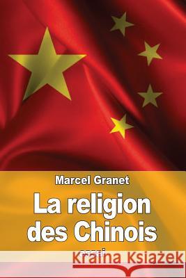 La religion des Chinois Granet, Marcel 9781530435852 Createspace Independent Publishing Platform