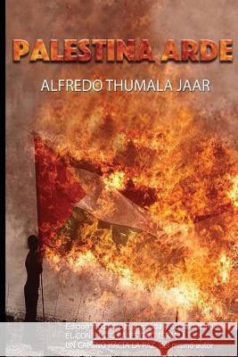 Palestina Arde Alfredo Thumal 9781530436118 Createspace Independent Publishing Platform