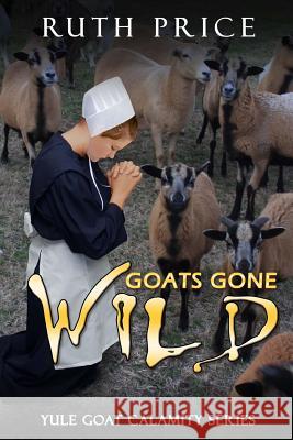 Goats Gone Wild Ruth Price 9781530438235