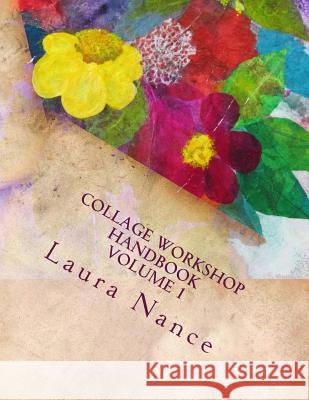 Collage Workshop Handbook: Volume 1 Laura Nance 9781530440115