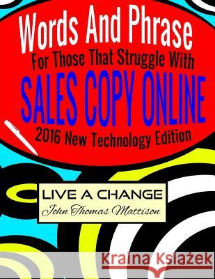 Words And Phrases For Those That Struggle With Sales Copy Online, 2016 New Technology Edition Mattison, John Thomas 9781530440658 Createspace Independent Publishing Platform