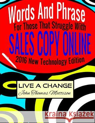 Words And Phrases For Those That Struggle With Sales Copy Online, 2016 New Technology Edition Mattison, John Thomas 9781530440658