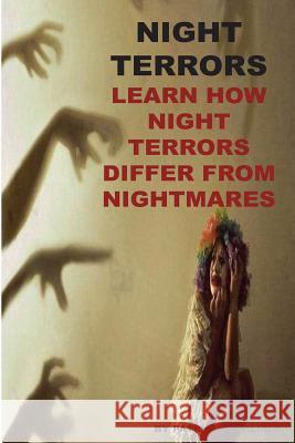 Night Terrors: Learn How Night Terrors Differ From Nightmares Carlisle, Patricia a. 9781530441013 Createspace Independent Publishing Platform