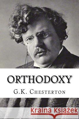 Orthodoxy G. K. Chesterton 9781530441570 Createspace Independent Publishing Platform