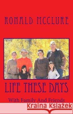 Life These Days Ronald McClure 9781530441723 Createspace Independent Publishing Platform