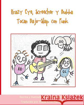 Krazy Eye, Screecher y Bubba Tocan Bajo-Slap con Funk: Una historia de Krazy Eye Buckland, Chris 9781530442799 Createspace Independent Publishing Platform