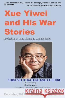 Chinese Literature and Culture Volume 5: Xue Yiwei and His War Stories Dongwei Chu Yiwei Xue Dongwei Chu 9781530443246