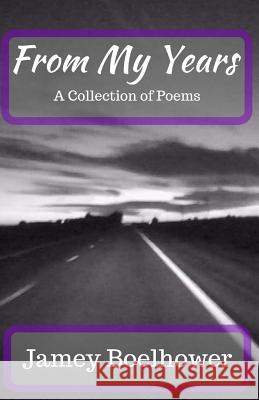 From My Years Jamey Boelhower 9781530443307 Createspace Independent Publishing Platform