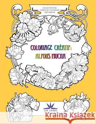 Coloriage créatif: Alfons Mucha Da Zain 9781530444359 Createspace Independent Publishing Platform