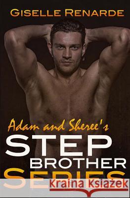 Adam and Sheree's Stepbrother Series Giselle Renarde 9781530445172