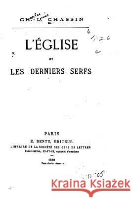 L'Eglise et les derniers serfs Chassin, Charles-Louis 9781530445998