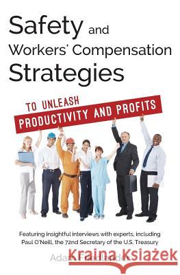 Safety and Workers' Compensation Strategies: To Unleash Productivity and Profits Adam Friedlander 9781530449811 Createspace Independent Publishing Platform