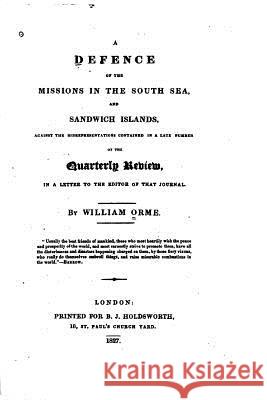 A Defense of the Missions in the South Sea and Sandwich Islands William Orme 9781530450237