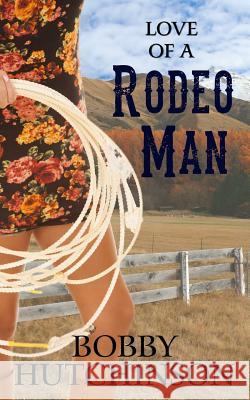 Love of a Rodeo Man: Western Romance Bobby Hutchinson 9781530450312 Createspace Independent Publishing Platform