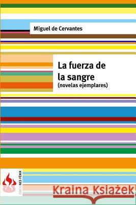 La fuerza de la sangre (novelas ejemplares): (low cost). Edición limitada De Cervantes, Miguel 9781530450862 Createspace Independent Publishing Platform