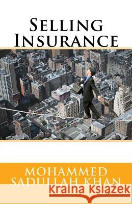 Selling Insurance MR Mohammed Sadullah Khan 9781530455089 Createspace Independent Publishing Platform
