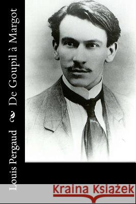 De Goupil à Margot Pergaud, Louis 9781530455362