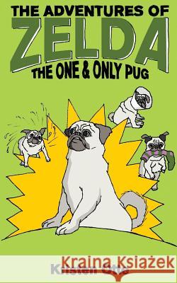 The Adventures of Zelda: The One and Only Pug Kristen Otte 9781530456628