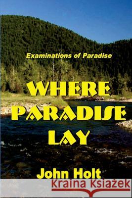 Where Paradise Lay John Holt 9781530457953