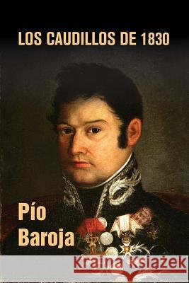 Los caudillos de 1830 Baroja, Pio 9781530458592 Createspace Independent Publishing Platform