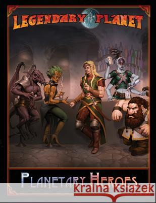 Legendary Planet: Planetary Heroes Neil Spicer Jeff Provine 9781530458752