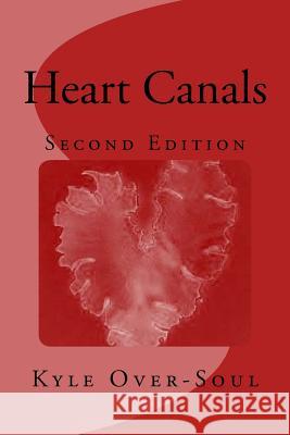 Heart Canals Kyle Over-Soul 9781530458905 Createspace Independent Publishing Platform