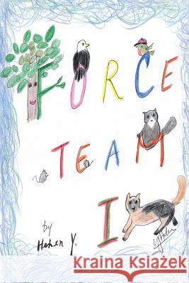 Force Team I: Force Team I - First Mission MS Helen T. Yang 9781530459193 Createspace Independent Publishing Platform