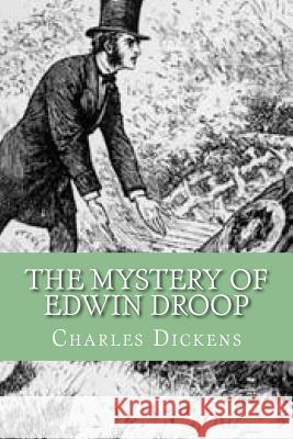 The Mystery of Edwin Droop (English Edition) Charles Dickens Yordi Abreu 9781530459933 Createspace Independent Publishing Platform