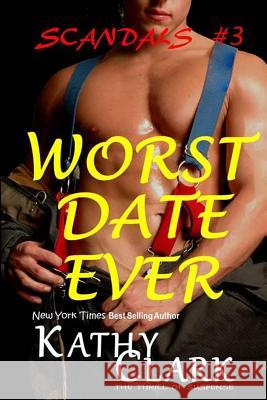 Worst Date Ever: Scandals Book #3 Kathy Clark 9781530460175