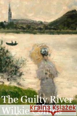 The Guilty River Wilkie Collins 9781530460823