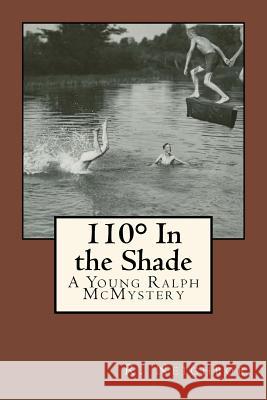 110° In the Shade: A Young Ralph McMystery Neighbor, R. 9781530461394 Createspace Independent Publishing Platform