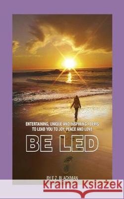 Be Led E. Z. Blackman 9781530461585 Createspace Independent Publishing Platform