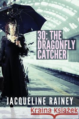 30 The Dragonfly Catcher Rainey, Jacqueline 9781530461615 Createspace Independent Publishing Platform