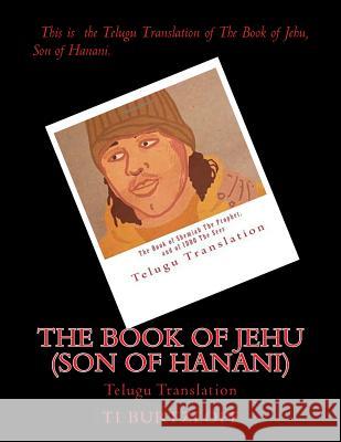 The Book of Jehu (Son of Hanani): Telugu Translation Ti Burtzloff 9781530462414 Createspace Independent Publishing Platform