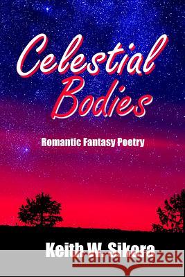 Celestial Bodies Keith W. Sikora 9781530462612 Createspace Independent Publishing Platform