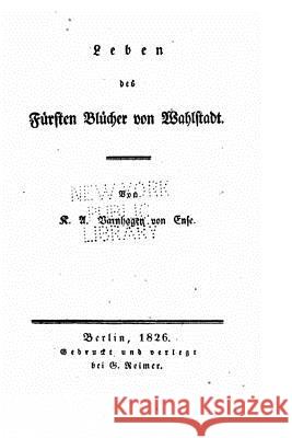 Leben des Fürsten Blücher von Wahlstadt Varnhagen Von Ense, K. a. 9781530465330