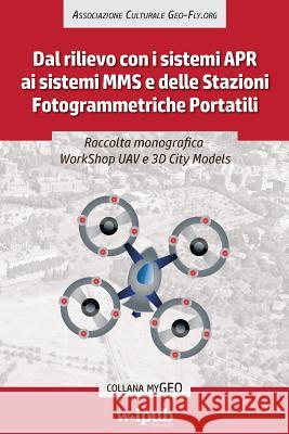 Raccolta monografica WorkShop UAV e 3D City Models: Dal rilievo con i sistemi APR ai sistemi MMS e delle Stazioni Fotogrammetriche Portatili Santarsiero, Domenico 9781530465637 Createspace Independent Publishing Platform