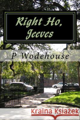 Right Ho, Jeeves P. G. Wodehouse 9781530466856 Createspace Independent Publishing Platform