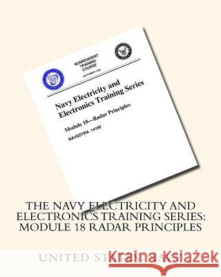 The Navy Electricity and Electronics Training Series: Module 18 Radar Principles United States Navy                       United States Navy 9781530467228 Createspace Independent Publishing Platform